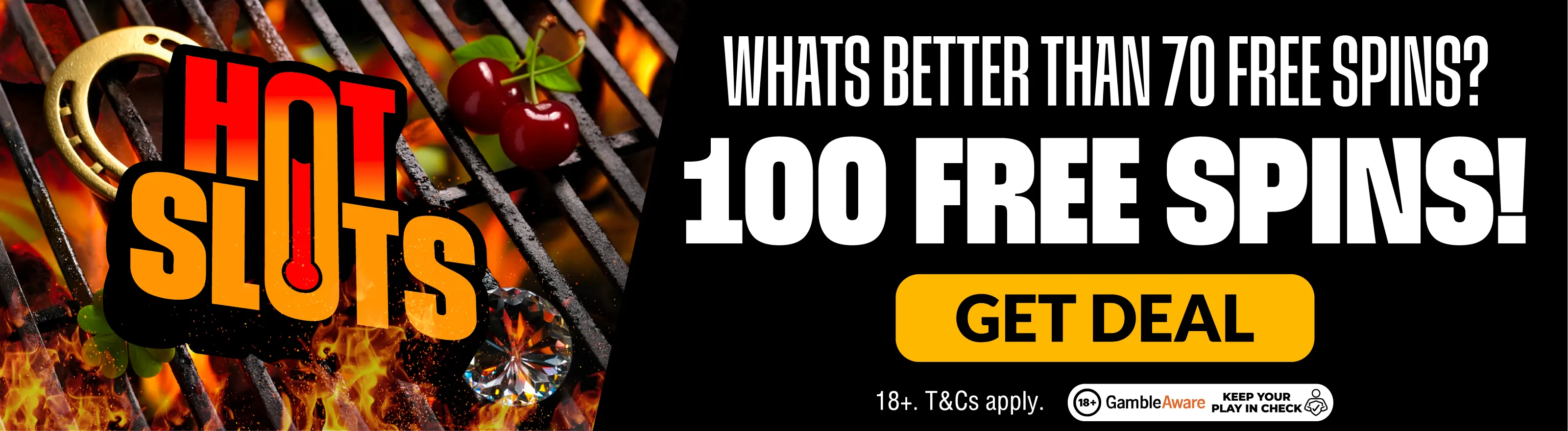 Whats better than 70 free spins? 100 FREE SPINS! Get Deal