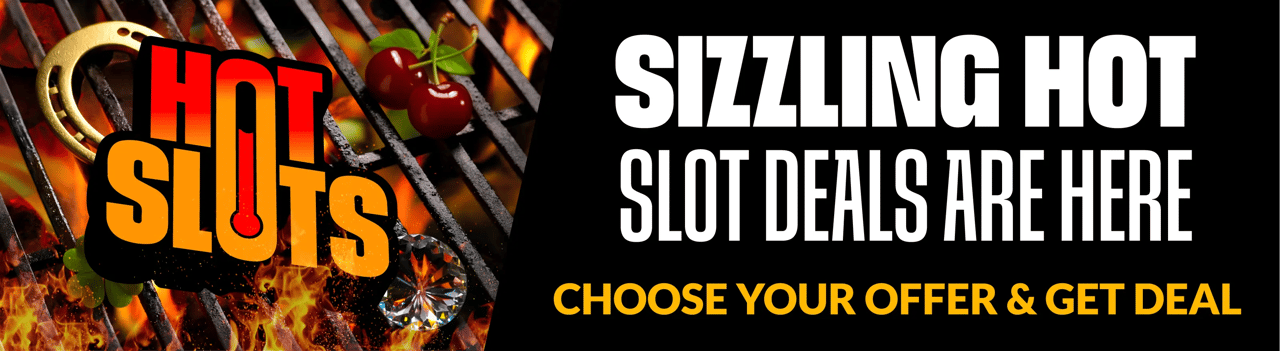 Sizzling Hot slot deals are here - Choose your offer & get deal